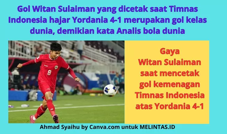 Gol indah Witan Sulaeman mendapat pujian pengamat bola dunia, sebagai gol cantik kelas dunia (Ahmad Syaihu by Canva.com)