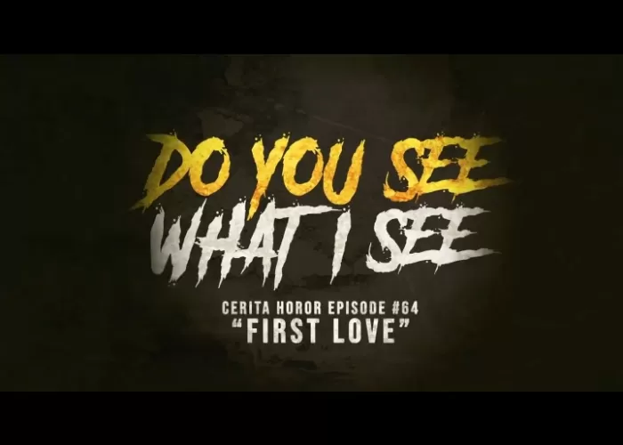 Podcast Menyeramkan Do You See What I See Cerita Horor 64 First Love Diadaptasi Ke Layar 