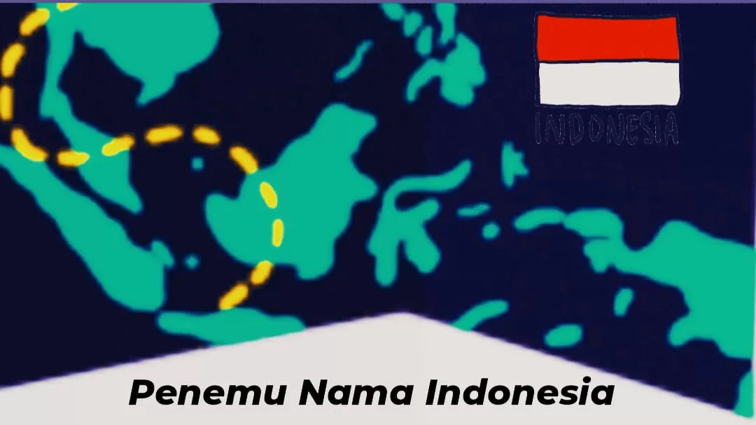 Ternyata Penemu Nama Indonesia Bukanlah Orang Pribumi, Inilah Sejarah ...