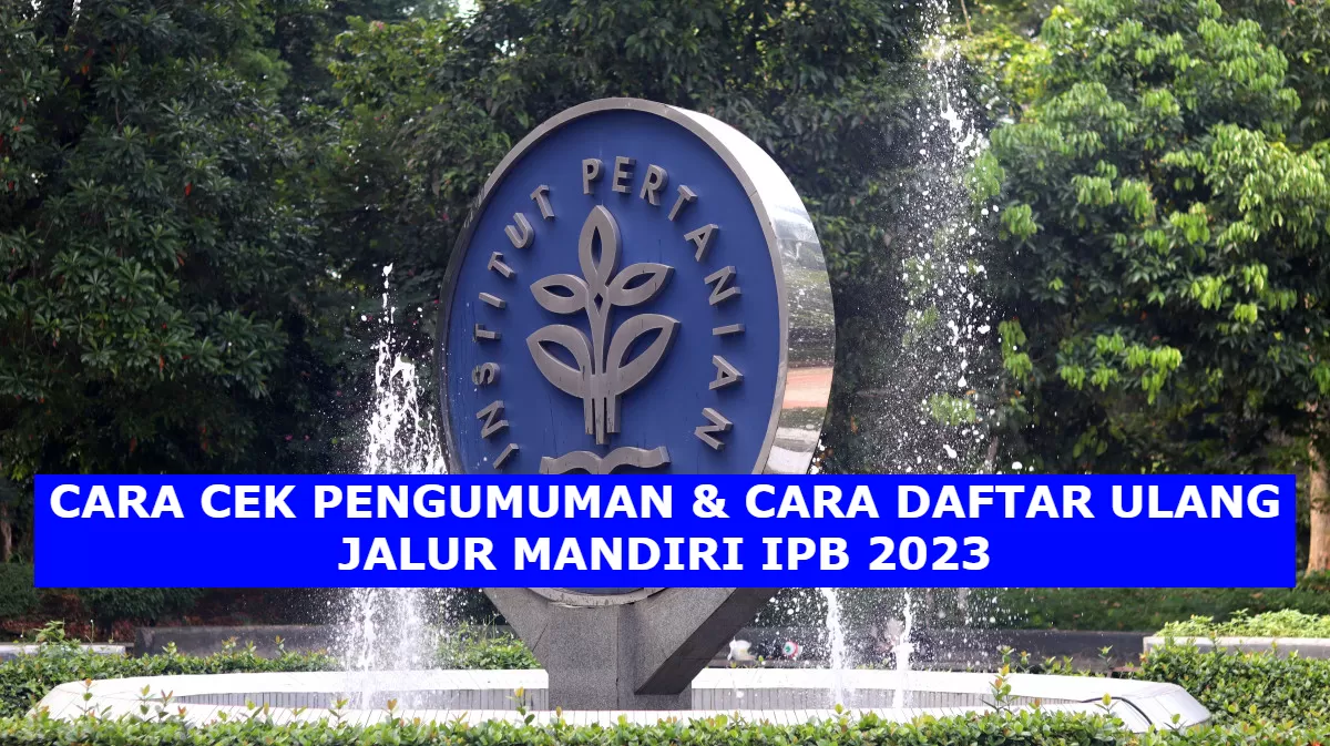 Seleksi Mahasiswa Baru Jalur Mandiri IPB 2023 Diumumkan Hari Ini ...