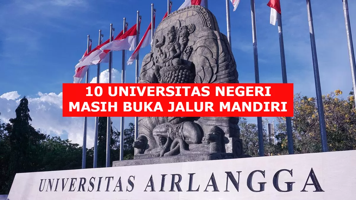 Berikut 10 Universitas Negeri Yang Masih Buka Pendaftaran Jalur Mandiri ...