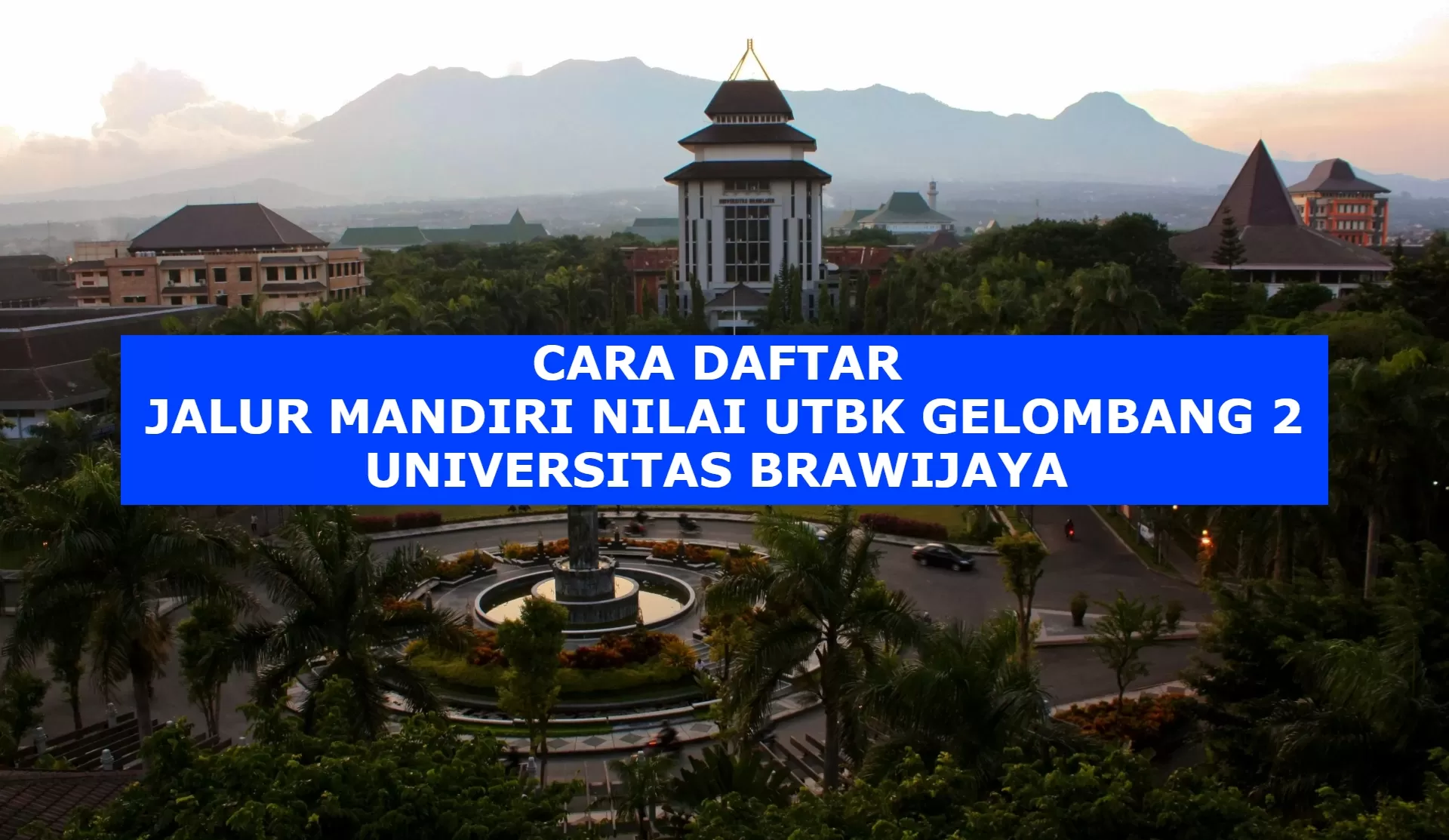 Segera Daftar Universitas Brawijaya Buka Jalur Mandiri Nilai Utbk Gelombang Begini Cara
