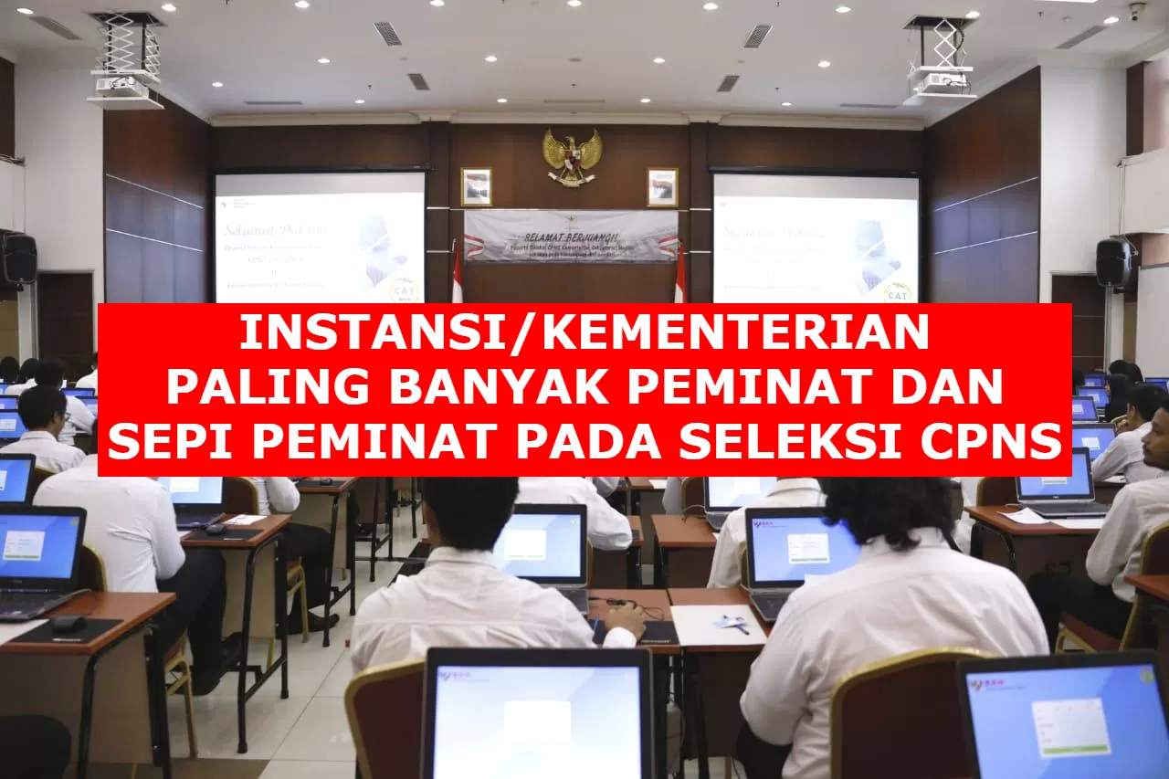 Mau Lolos Cpns Catat Ini Instansi Paling Sepi Peminat Dan Paling Banyak Peminat Pada