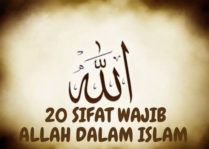 Mengenal Lebih Dalam 20 Sifat Wajib Allah Dalam Islam Sebagai Landasan ...