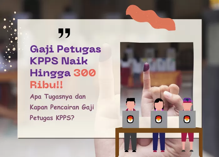 Naik Hingga 300 Ribu, Petugas KPPS Pemilu 2024 Akan Terima Gaji Segini ...