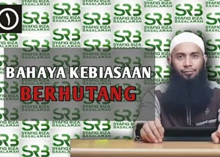 Bagi Yang Suka Pinjam Uang Inilah Jawaban Ustadz Syafiq Riza Basalamah