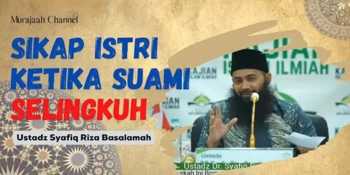Ustadz Syafiq Riza Basalamah Menjelaskan Tentang Jika Suami Selingkuh (Foto: GENMUSLIM.id/dok: YouTube Murajaah Channel)