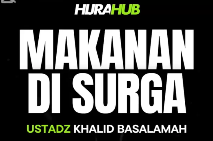 Penjelasan Ustadz Khalid Basalamah Mengenai Makanan di Surga yang Tak Pernah Membosankan (Foto: GENMUSLIM.id/dok: YouTube Hijra Hub)