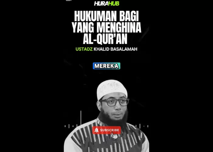 Penjelasan Ustadz Khalid Basalamah Mengenai Hukuman bagi orang-orang yang menghina Al Quran (Foto: GENMUSLIM.id/dok: TikTok Hijra Hub)