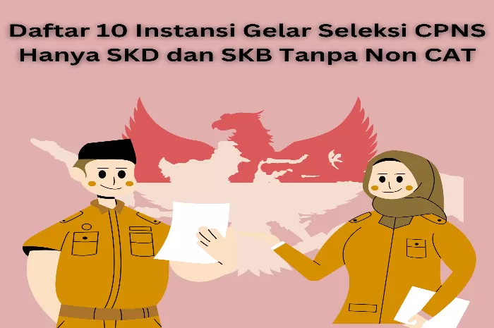 Daftar 10 Instansi Gelar Seleksi CPNS Hanya SKD dan SKB Tanpa Non CAT (Foto: GENMUSLIM.id/dok: Musdzalifah Sukmawati/Canva)