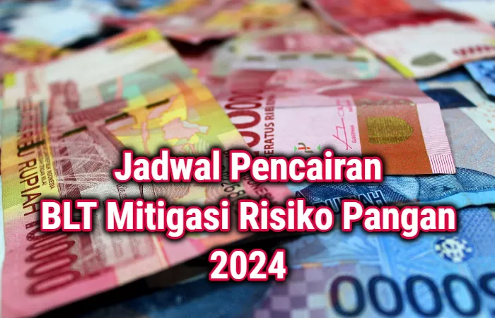 Inilah Jadwal Pencairan BLT Mitigasi Risiko Pangan 2024, Yuk Intip Cara ...