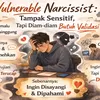 Vulnerable Narcissist: Tampak Sensitif, Tapi Diam-diam Butuh Validasi