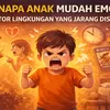 Kenapa Anak Mudah Emosi? Faktor Lingkungan yang Jarang Disadari