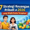 7 Strategi Keuangan Pribadi di Tahun 2026 yang Wajib Kamu Terapkan Sekarang