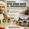 JEJAK SEJARAH: SYEKH AHMAD KHATIB AL-MINANGKABAWI, ULAMA SUMATERA BARAT YANG MENJADI IMAM BESAR MASJIDIL HARAM