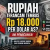 Rupiah Terancam Tembus Rp 18.000 per Dolar AS, Harga Minyak dan Konflik Global Jadi Pemicu