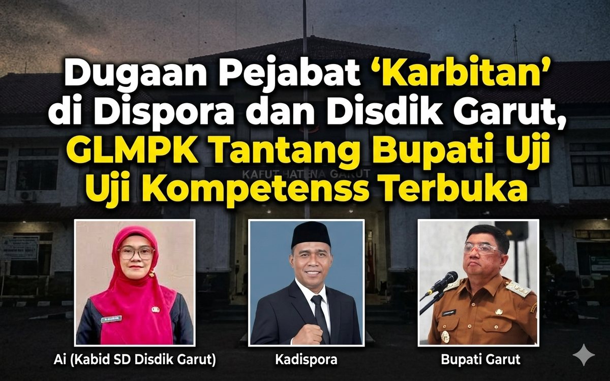 Dugaan Pejabat 'Karbitan' di Dispora dan Disdik Garut, GLMPK Tantang ...