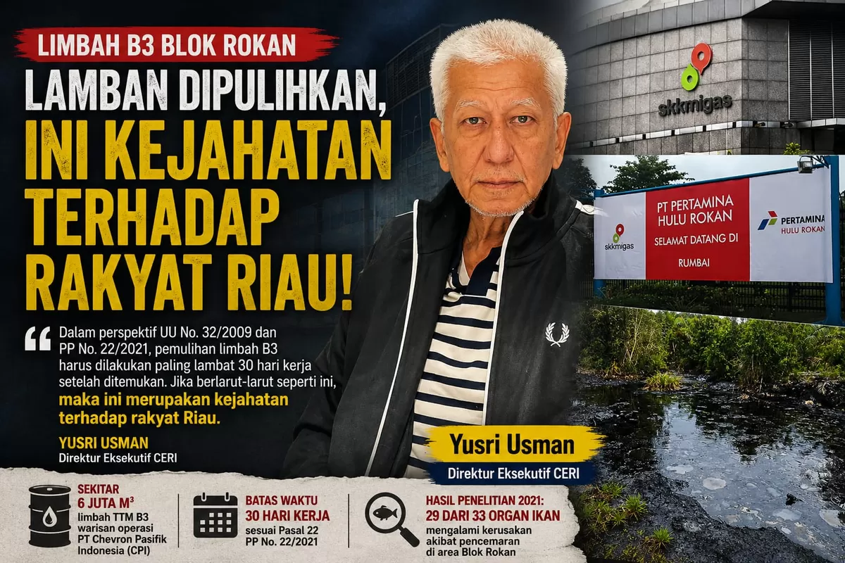 Pemulihan 6 juta meter kubik limbah TTM Blok Rokan lamban, Direktur Eksekutif CERI Yusri Usman sebut kejahatan terhadap rakyat Riau.