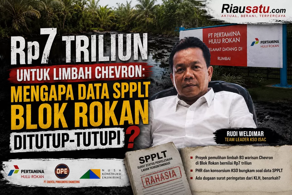 Rp7 Triliun untuk Limbah Chevron: Mengapa Data SPPLT Blok Rokan Ditutup-tutupi.