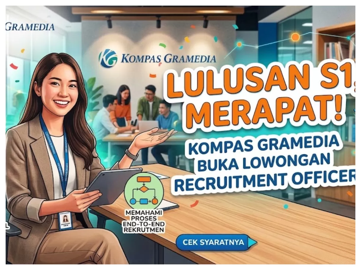 Lulusan S1, Merapat! Kompas Gramedia Buka Lowongan Recruitment Officer, Cek Syaratnya.