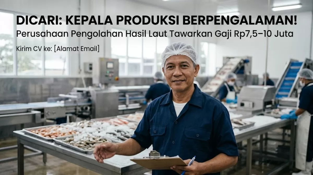 Dicari Kepala Produksi Berpengalaman! Perusahaan Pengolahan Hasil Laut Tawarkan Gaji Rp7,5&ndash;10 Juta (Foto: Ide Nusantara.com)