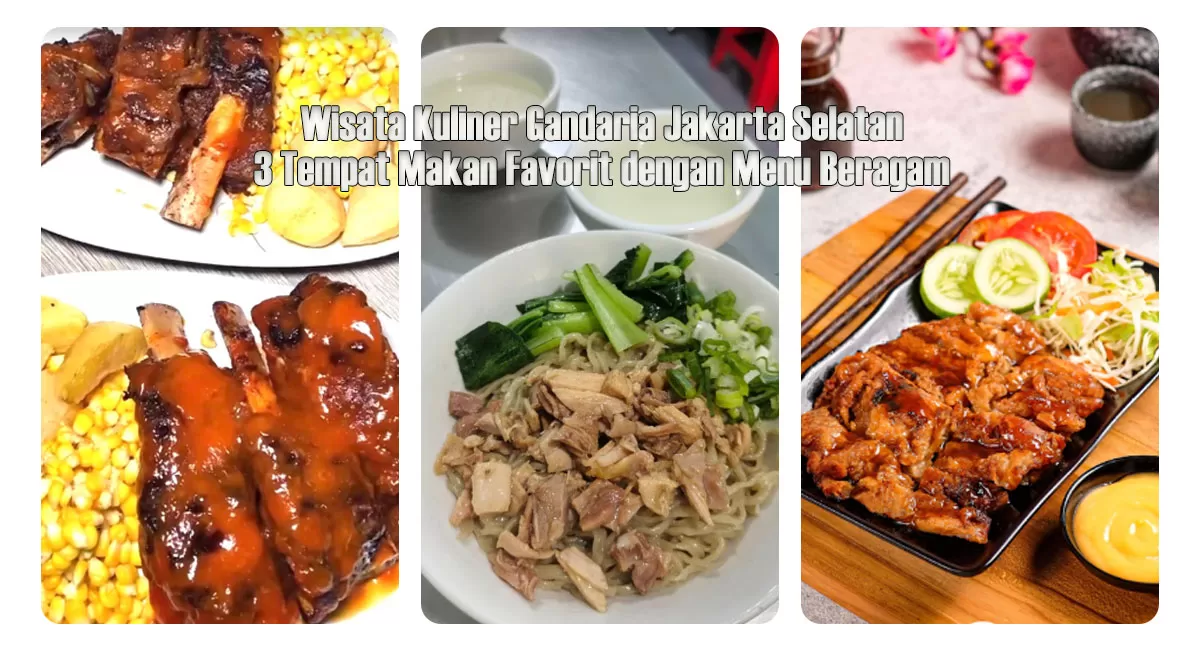 Wisata kuliner Gandaria Jakarta Selatan menawarkan iga panggang 500 gram, mi ayam dengan ayam kampung, dan hidangan Jepang bergaya warung tenda. (Tangkapan layar google)