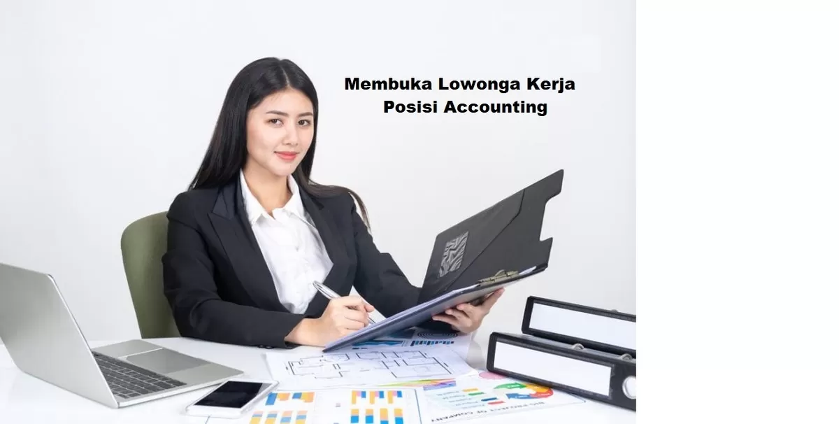 Membuka Lowongan Kerja untuk Posisi Admin Accounting