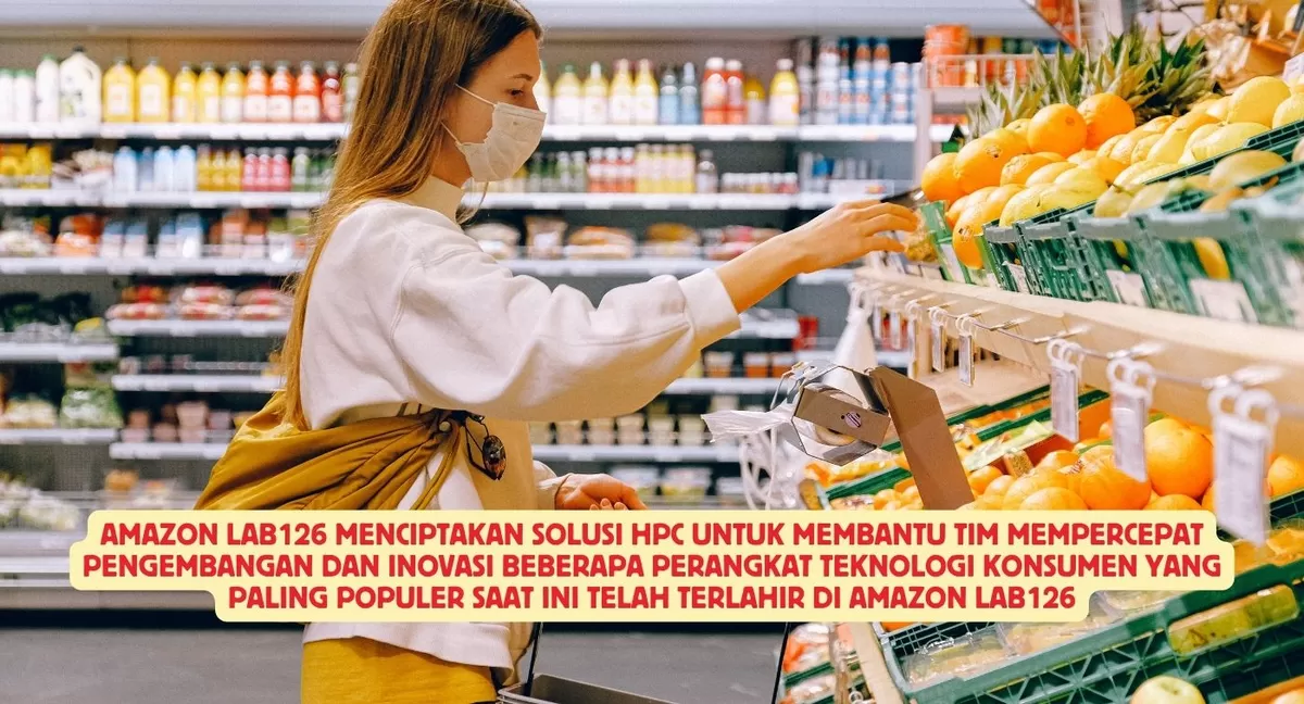 AMAZON LAB126 MENCIPTAKAN SOLUSI HPC UNTUK MEMBANTU TIM MEMPERCEPAT ...