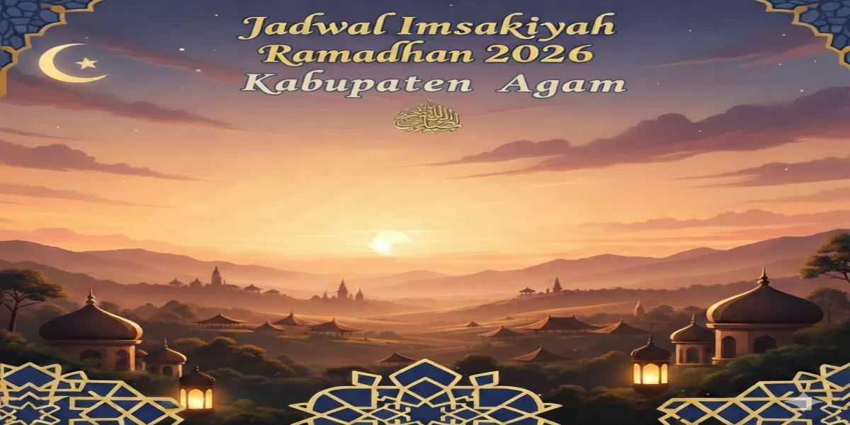 Jadwal Imsakiyah Kabupaten Agam 1447 H / 2026 M Lengkap 30 Hari Resmi, Unduh PDF-nya! (Ilustrasi gambar )