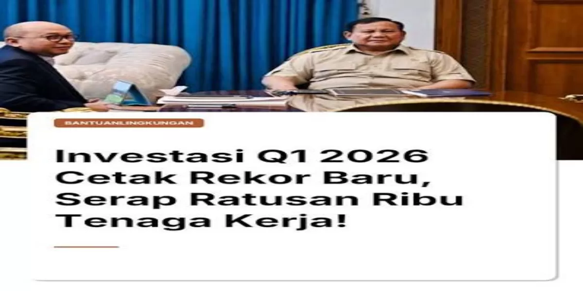 Investasi Awal 2026 Naik 7,2 Persen, Serap Ratusan Ribu Tenaga Kerja Baru