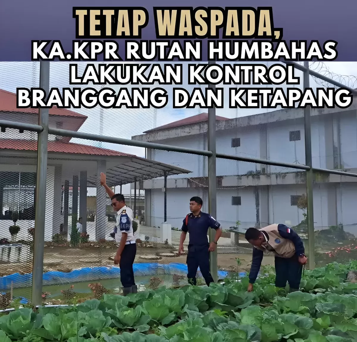 Ka. KPR Rutan Humbang Hasundutan dan Jajaran Saat Kontrol Branggang dan Ketapang