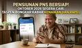 Oktober 2026 Pensiun PNS Cair, Benarkah Ada Kenaikan dan Rapel? Ini Kata TASPEN