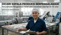 Incar Gaji Rp10 Juta? Simak Syarat Lengkap Lowongan Kepala Produksi PT Bahari Prima Manunggal