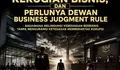 Isu Korupsi, Kriminalisasi Kerugian Bisnis, dan Perlunya Dewan Bussines Judgment Rule