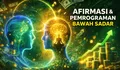 Afirmasi & Pemrograman Bawah Sadar: Cara Kerja Pikiran yang Jarang Disadari Banyak Orang