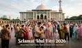 19 Ucapan Selamat Idul Fitri 2026 Terbaik, Cocok Dibagikan di Media Sosial