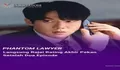 Prediksi dan Link Nonton Resmi Episode 7 Phantom Lawyer: Identitas Asli Terancam Terbongkar dan Konflik Moral Semakin Rumit