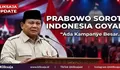 Prabowo Soroti Kampanye yang Ingin Indonesia Goyah, Berikut Pernyataan Lengkapnya dalam Pidato Terbaru
