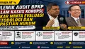 Polemik Audit BPKP dalam Kasus Korupsi, Pakar Minta Evaluasi Metodologi dan Kepastian Hukum