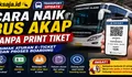 Cara Naik Bus AKAP Tanpa Print Tiket, Simak Aturan E-Ticket dan Proses Boarding