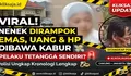 Perampokan Nenek 61 Tahun di Cakung Viral, Pelaku Bawa Kabur Uang, Emas, dan HP, Ini Kronologinya