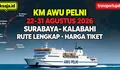 Mau Naik KM Awu? Cek Jadwal Surabaya - Benoa - Bima - Waingapu - Ende - Kupang - Kalabahi 22 – 31 Agustus 2026