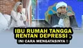 Buya Yahya Menjelaskan Ibu Rumah Tangga Rentan Depresi: Maka Saling Menjagalah dan Tidak Membebani!