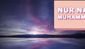 Menarik! Inilah Sederet Fakta Mengagumkan Nur Nabi Muhammad yang Diciptakan Sebelum Alam Semesta Ada