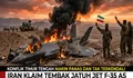 Iran Klaim Tembak Jatuh Jet F-35 AS, Konflik Timur Tengah Makin Panas dan Tak Terkendali