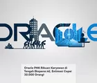 Oracle PHK Ribuan Karyawan di Tengah Ekspansi AI, Estimasi Capai 30.000 Orang!