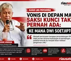 Vonis di Depan Mata, Saksi Kunci Tak Pernah Ada: Ke Mana Dwi Soetjipto?