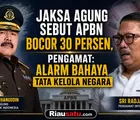 Jaksa Agung Sebut APBN Bocor 30 Persen, Pengamat: Alarm Bahaya Tata Kelola Negara