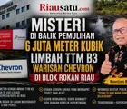 Misteri di Balik Pemulihan 6 Juta Meter Kubik Limbah TTM B3 Warisan Chevron di Blok Rokan Riau