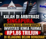 Kalah di Arbitrase, Mengapa Kasus Dugaan Korupsi Investasi Kimia Farma Rp1,86 Triliun Belum Bergerak?